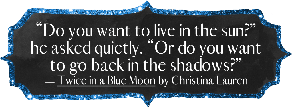 "Do you want to live in the sun?" he asked quietly. "Or do you want to go back in the shadows?"