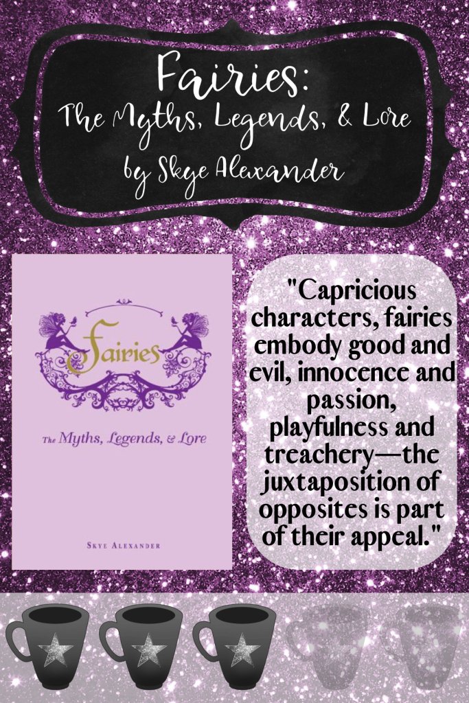 "Capricious characters, fairies embody good and evil, innocence and passion, playfulness and treachery—the juxtaposition of opposites is part of their appeal."