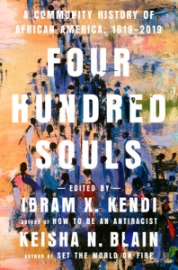 Four Hundred Souls - A Community History of African America. 1619 - 2019 Edited by Ibram X. Kendi & Keisha N. Blain