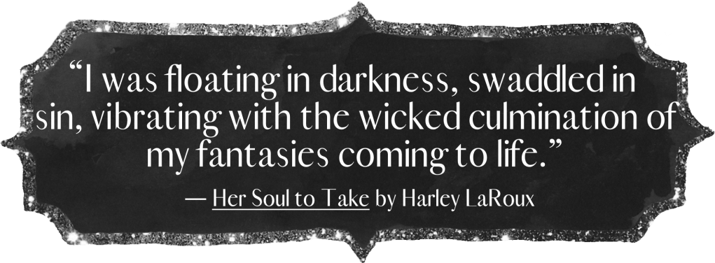 I was floating in darkness, swaddled in sin, vibrating with the wicked culmination of my fantasies coming to life.