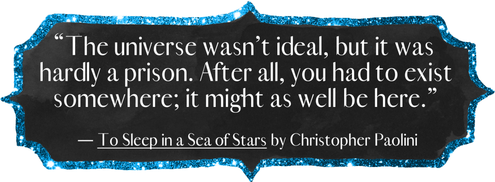 āThe universe wasnāt ideal, but it was hardly a prison. After all, you had to exist somewhere; it might as well be here.ā